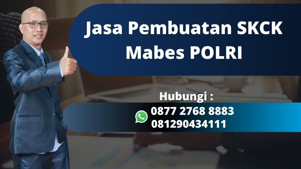Jasa Pembuatan SKCK Mabes POLRI Siap Melayani di Karet Kuningan Jakarta Selatan Mudah, Murah, dan Anti Repot WA 0877 2768 8883